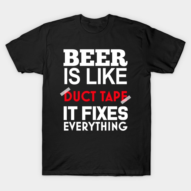 Beer Is Like Duct Tape It Fixes Everything T-Shirt by fromherotozero